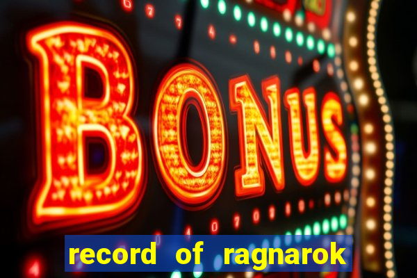 record of ragnarok 3 temporada dublado